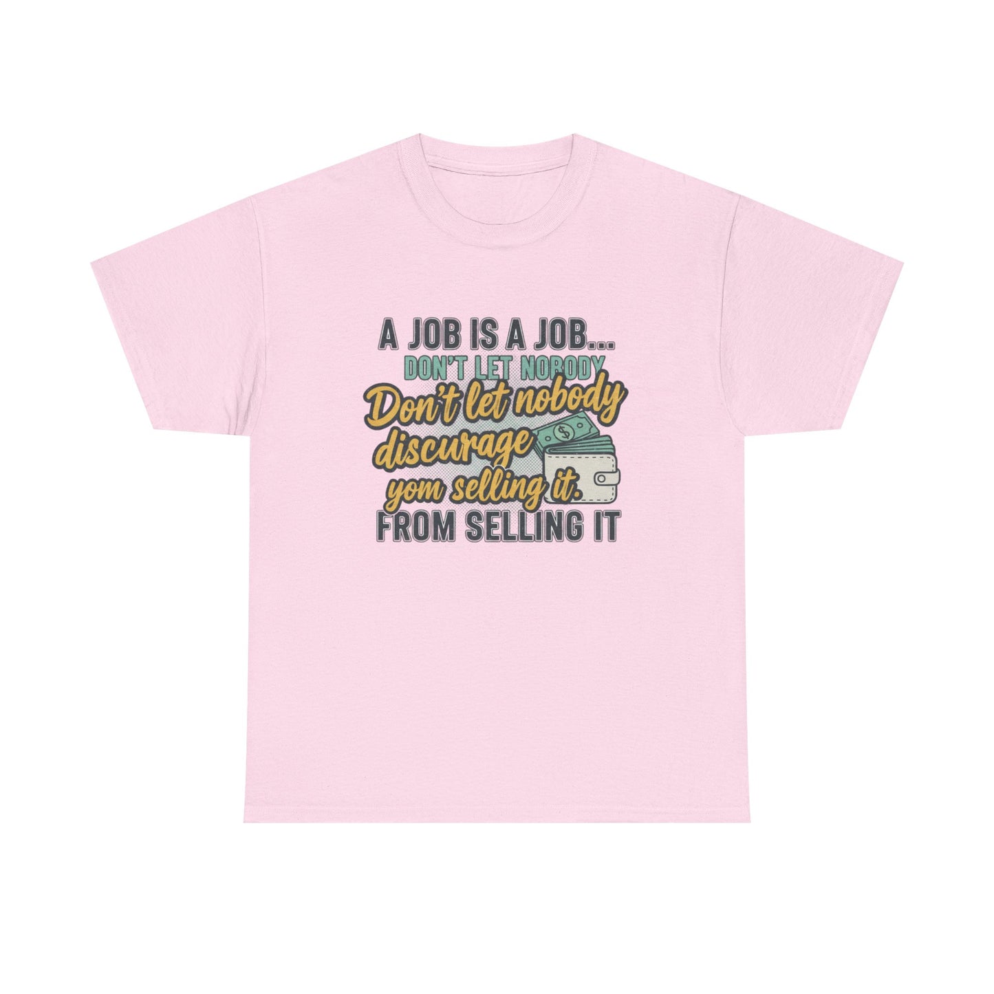 Motivational Sales T‑Shirt — “A Job Is A Job… Don’t Let Nobody Discourage You From Selling It”