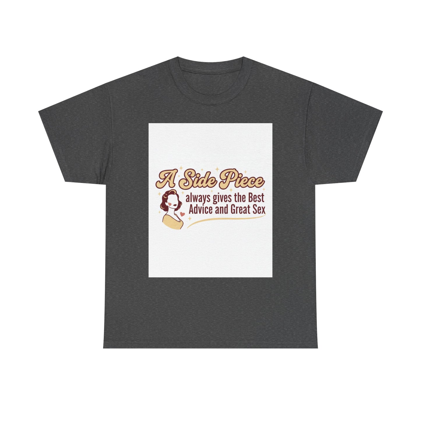 T-Shirt — “A Side Piece always gives the Best Advice and Great Sex” Graphic Tee