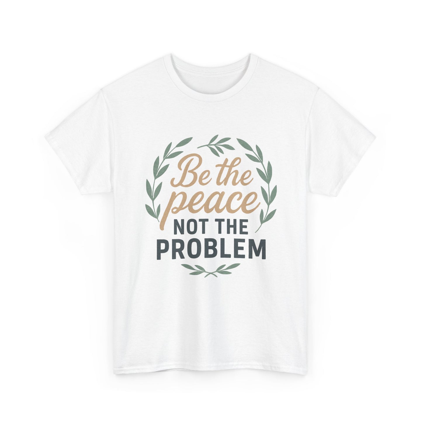 T-Shirt — "Be the Peace Not the Problem" Inspirational Tee