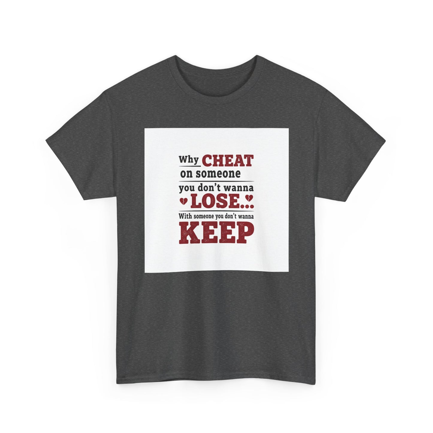 T-Shirt — "Why Cheat on Someone You Don’t Wanna Lose" Relationship Quote Tee Printify