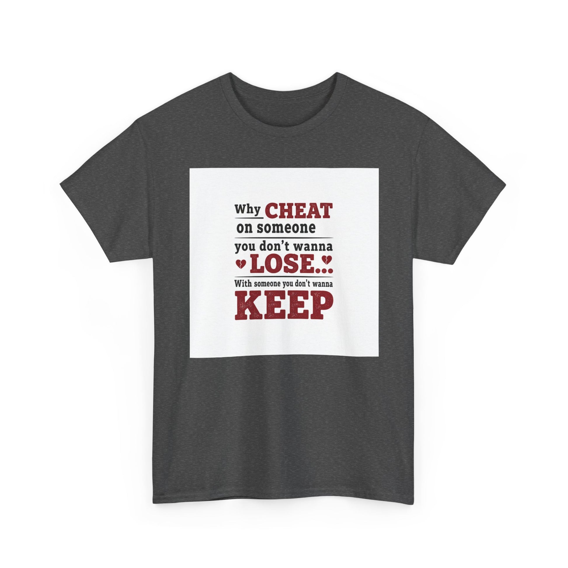 T-Shirt — "Why Cheat on Someone You Don’t Wanna Lose" Relationship Quote Tee Printify
