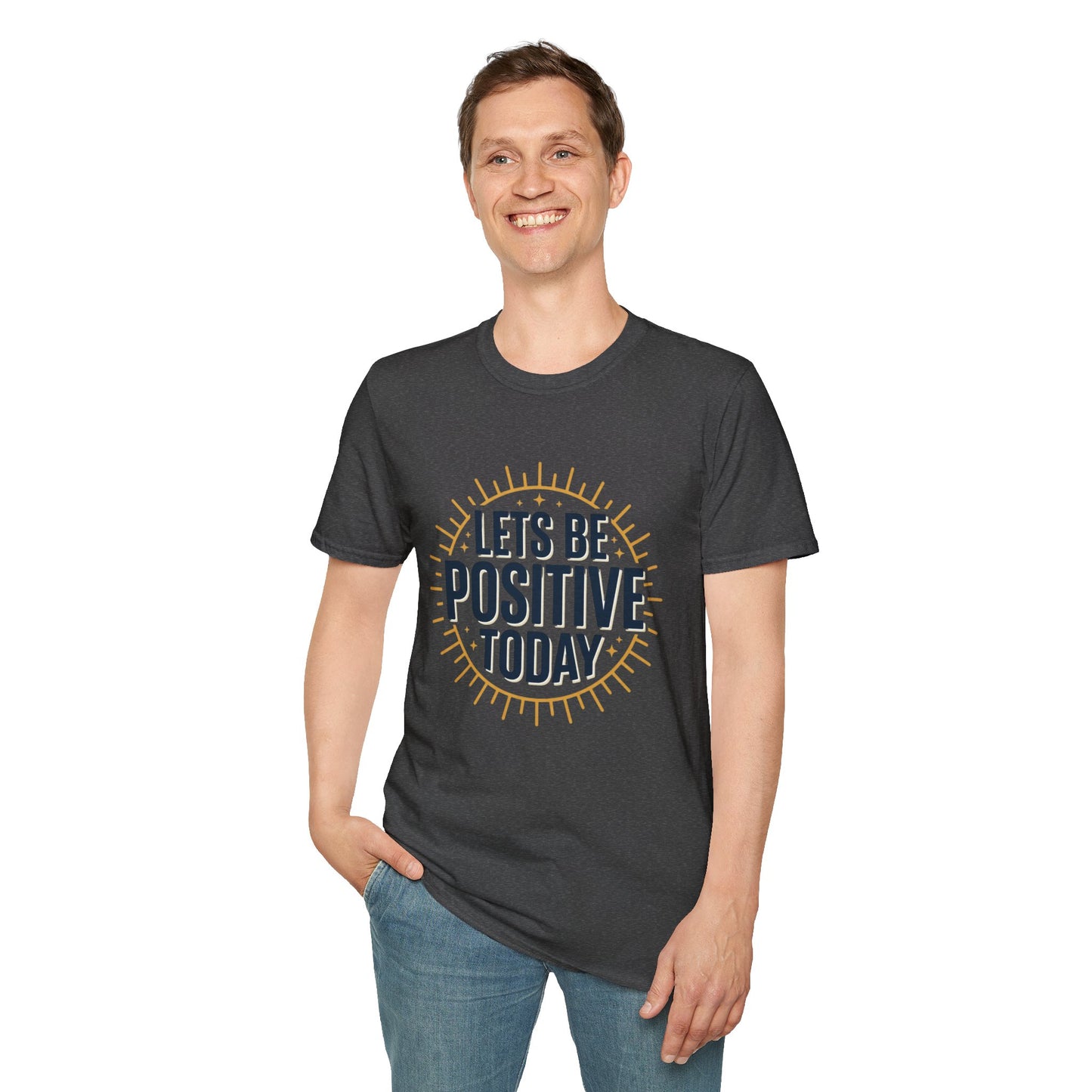 Lets Be Positive Today T-Shirt — Motivational Sunburst Graphic Tee