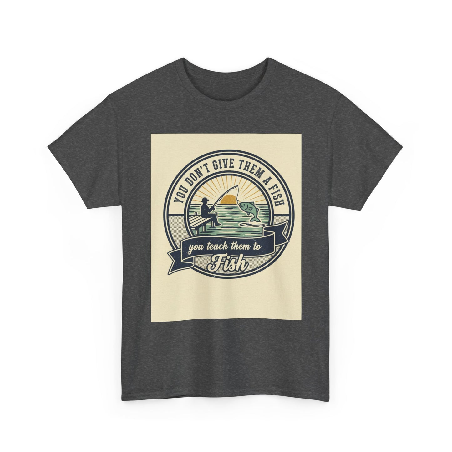 Fishing Vintage Badge T-Shirt — "You Don’t Give Them a Fish, You Teach Them to Fish" Graphic Tee