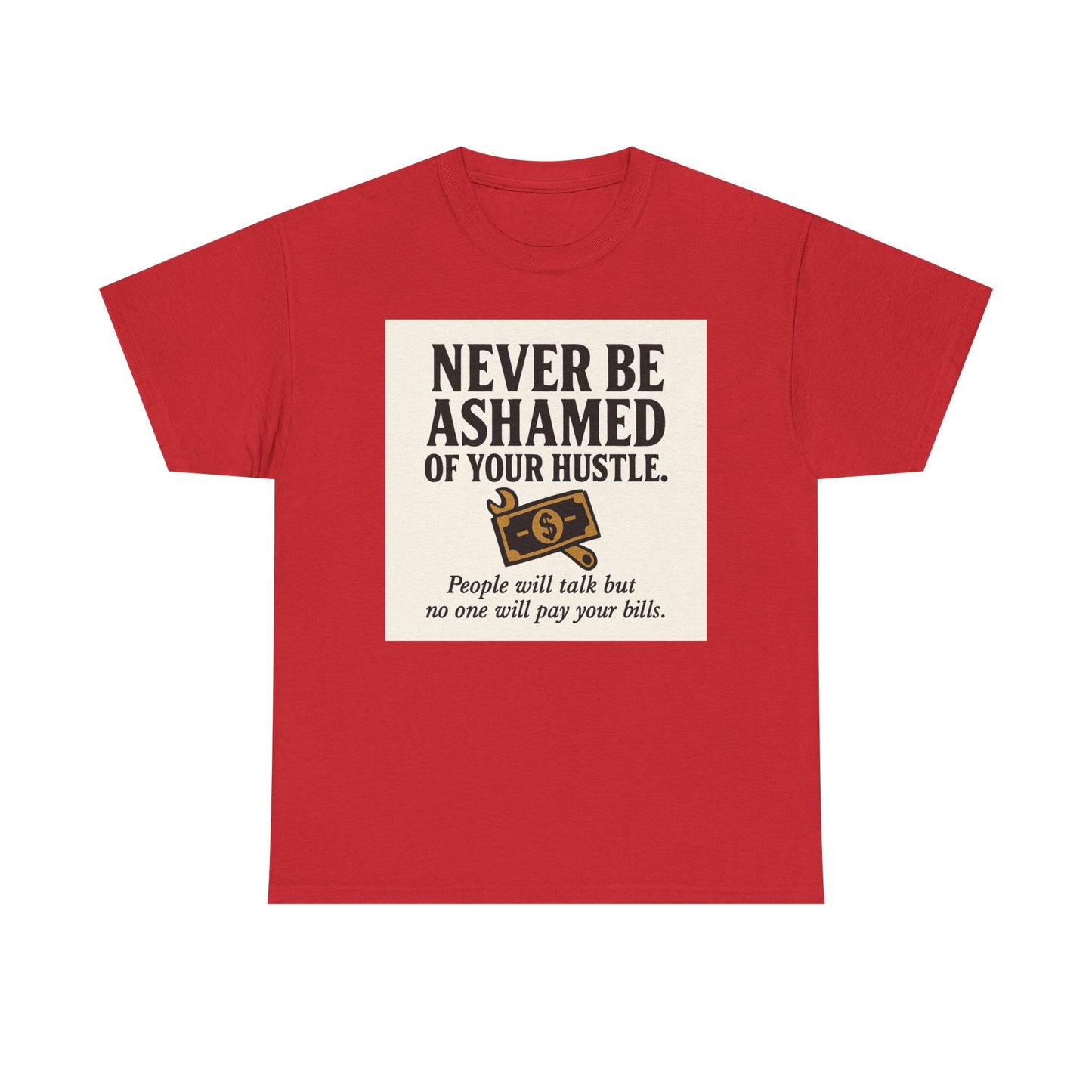 T-Shirt — "Never Be Ashamed of Your Hustle" Motivational Money Graphic Tee