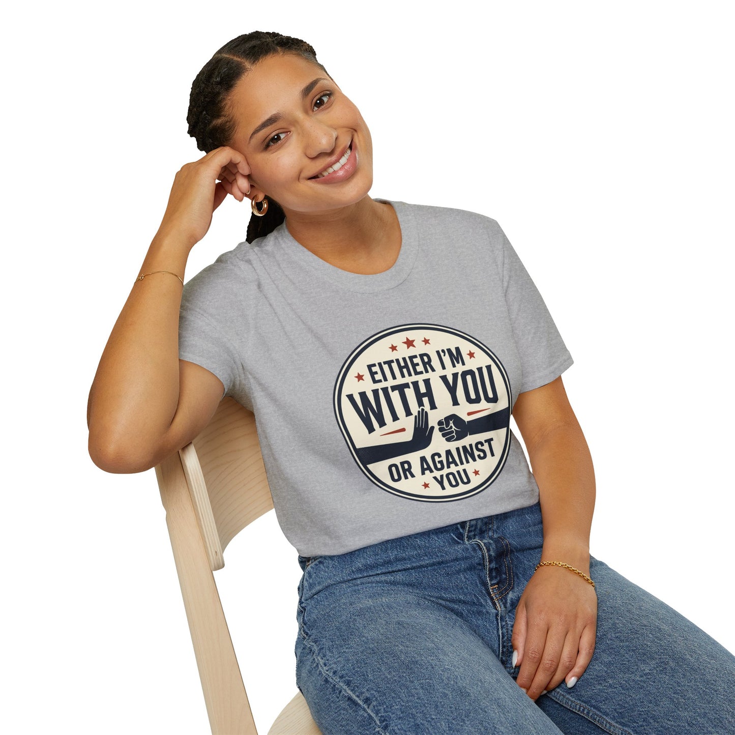 Either I'm With You or Against You T-Shirt