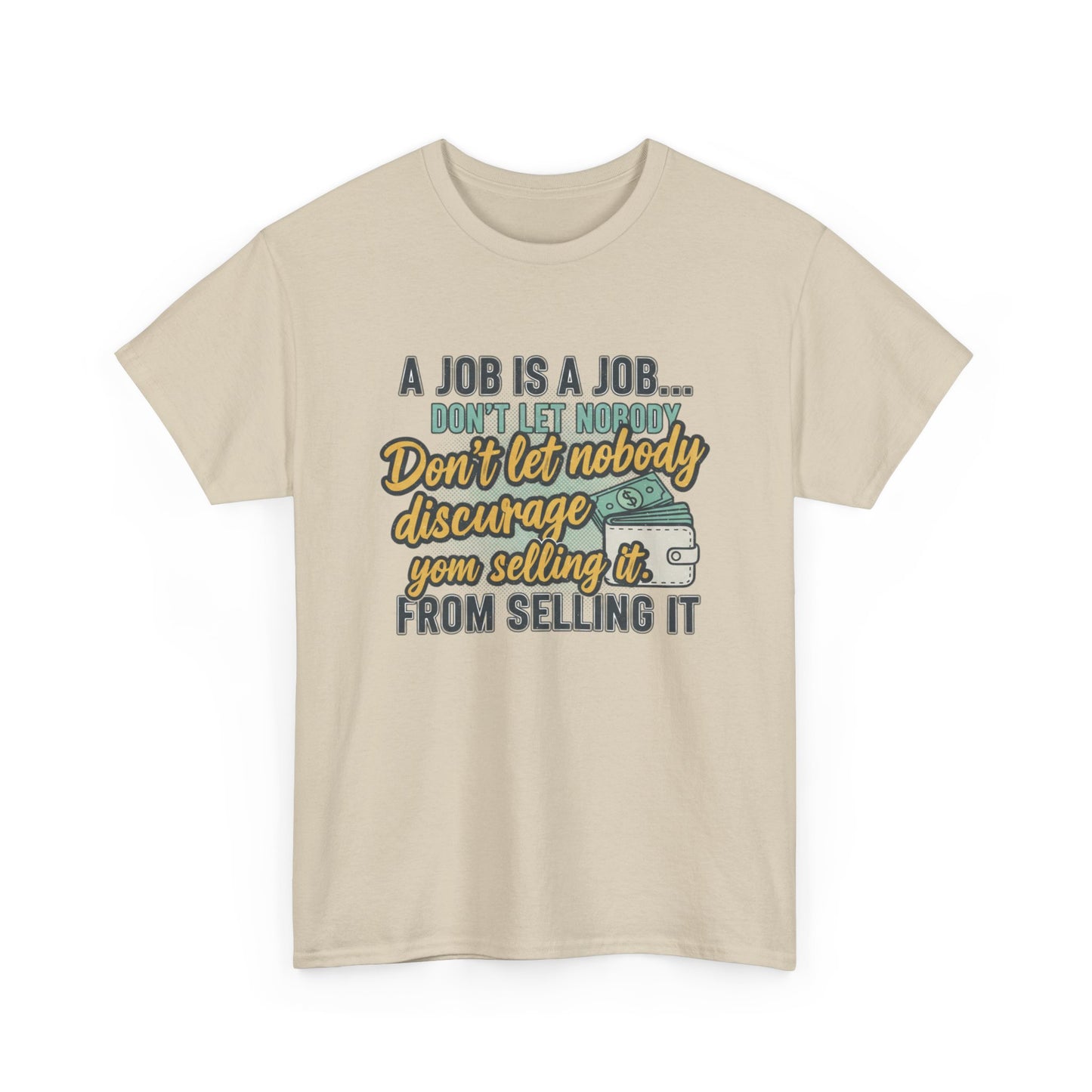 Motivational Sales T‑Shirt — “A Job Is A Job… Don’t Let Nobody Discourage You From Selling It”
