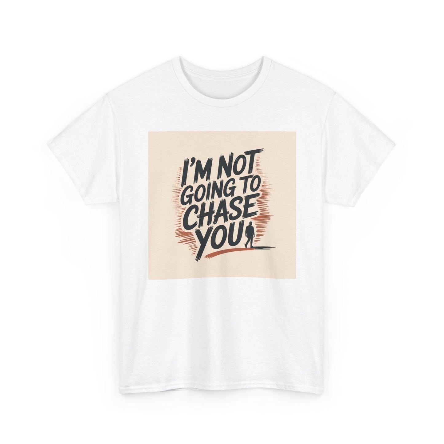 I’m Not Going To Chase You Tee — Retro Graphic Statement T-Shirt