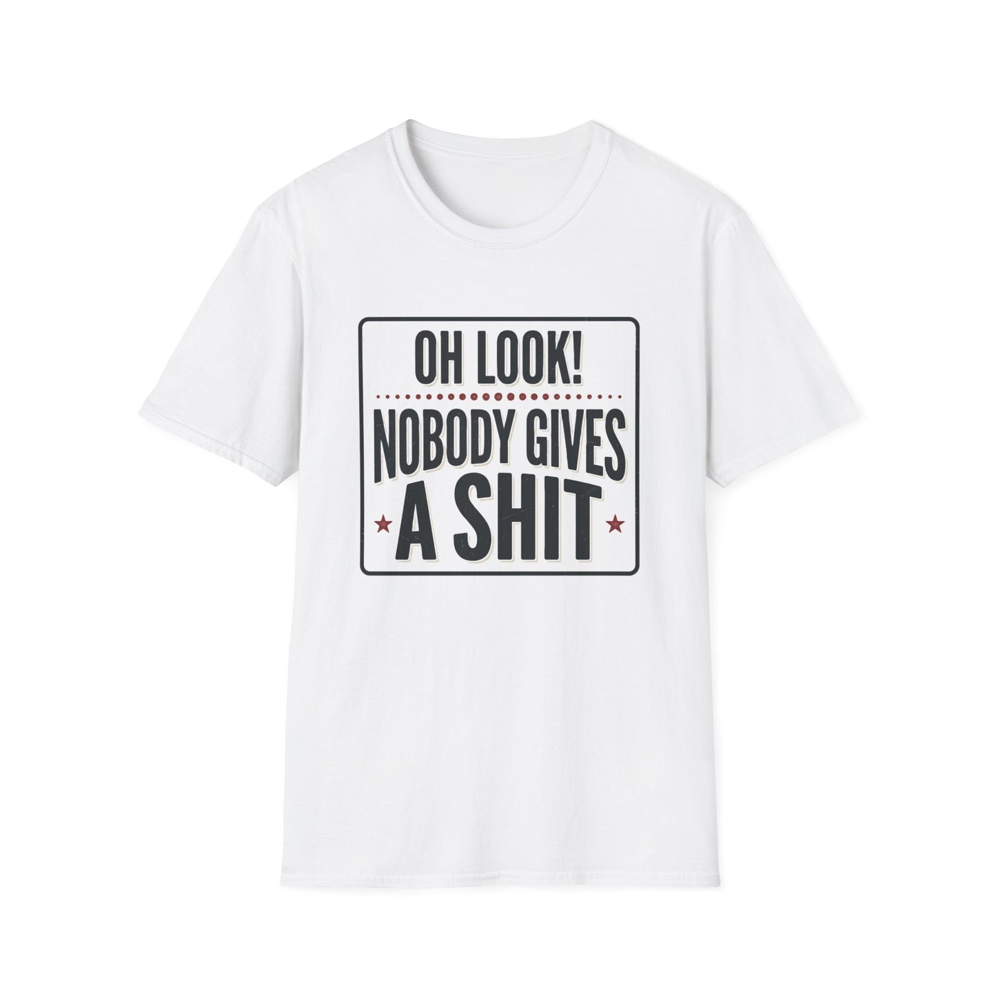 "Oh Look! Nobody Gives A Shit" Bold Funny Tee