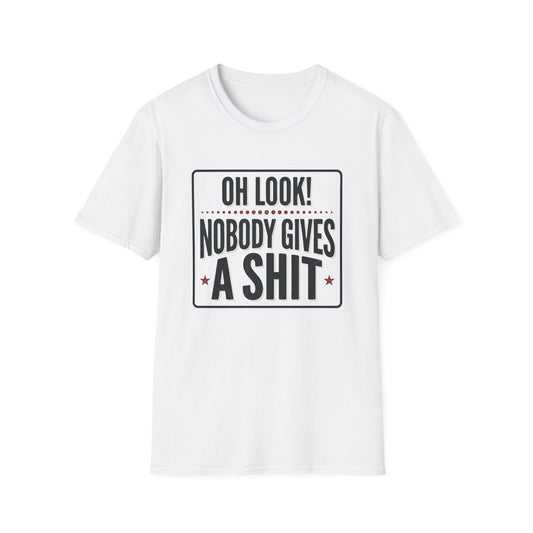"Oh Look! Nobody Gives A Shit" Bold Funny Tee
