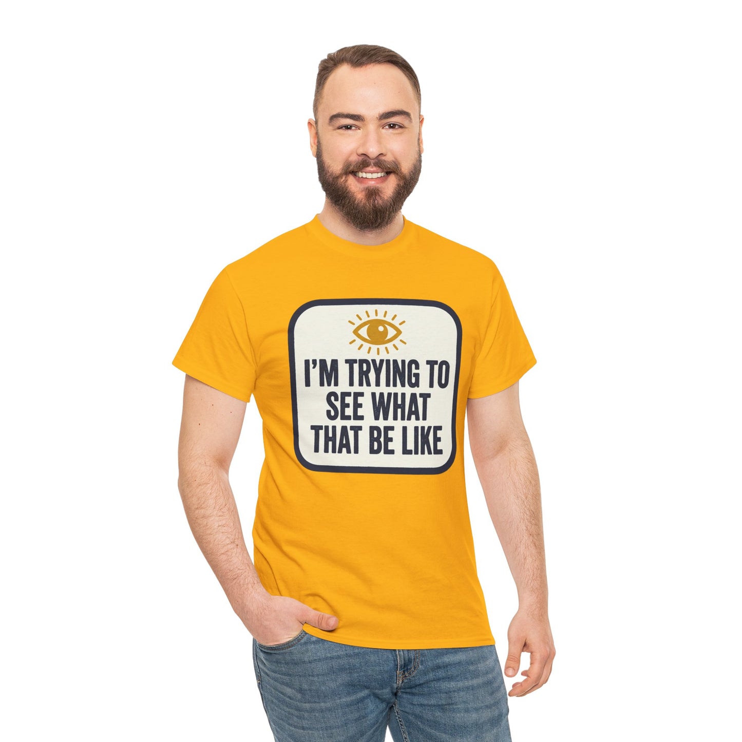 “I’m Trying to See What That Be Like” Graphic Tee — Retro Eye Quote T-Shirt