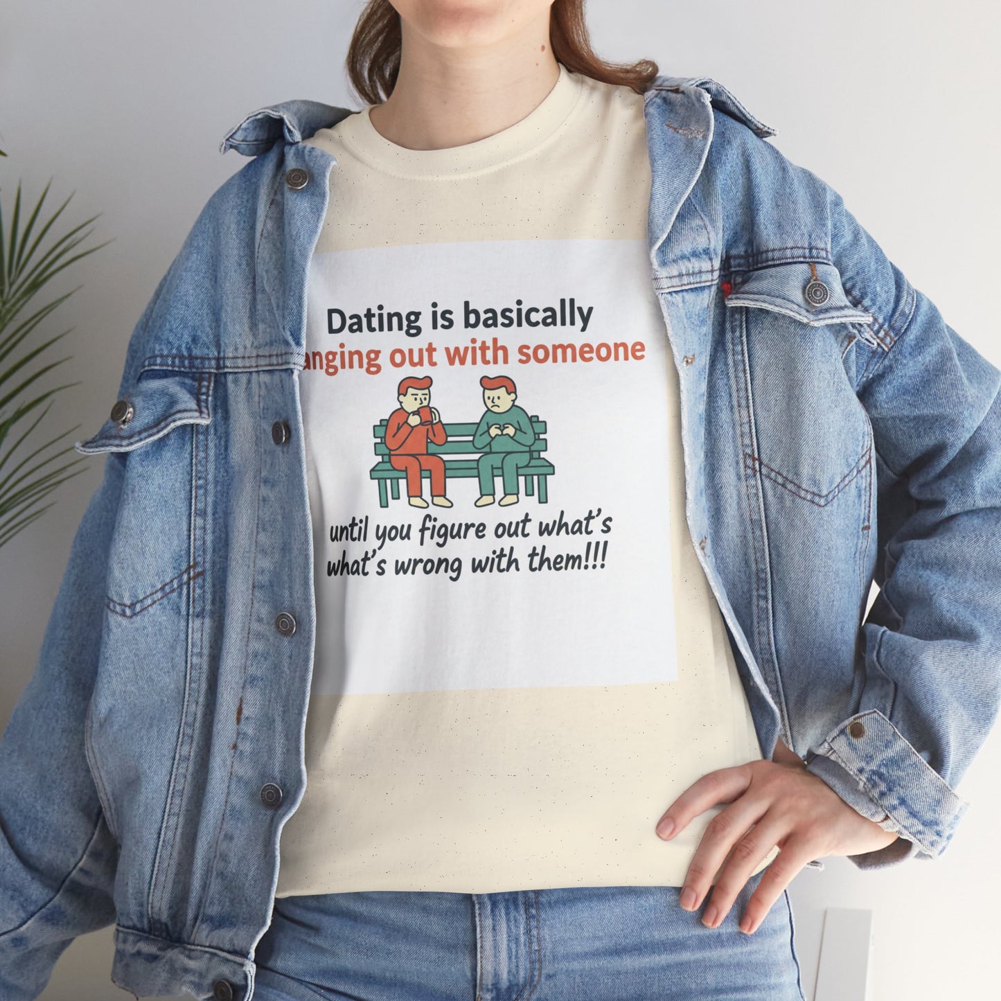 Dating Humor T‑Shirt — "Dating is basically hanging out with someone… until you figure out what's wrong with them!"