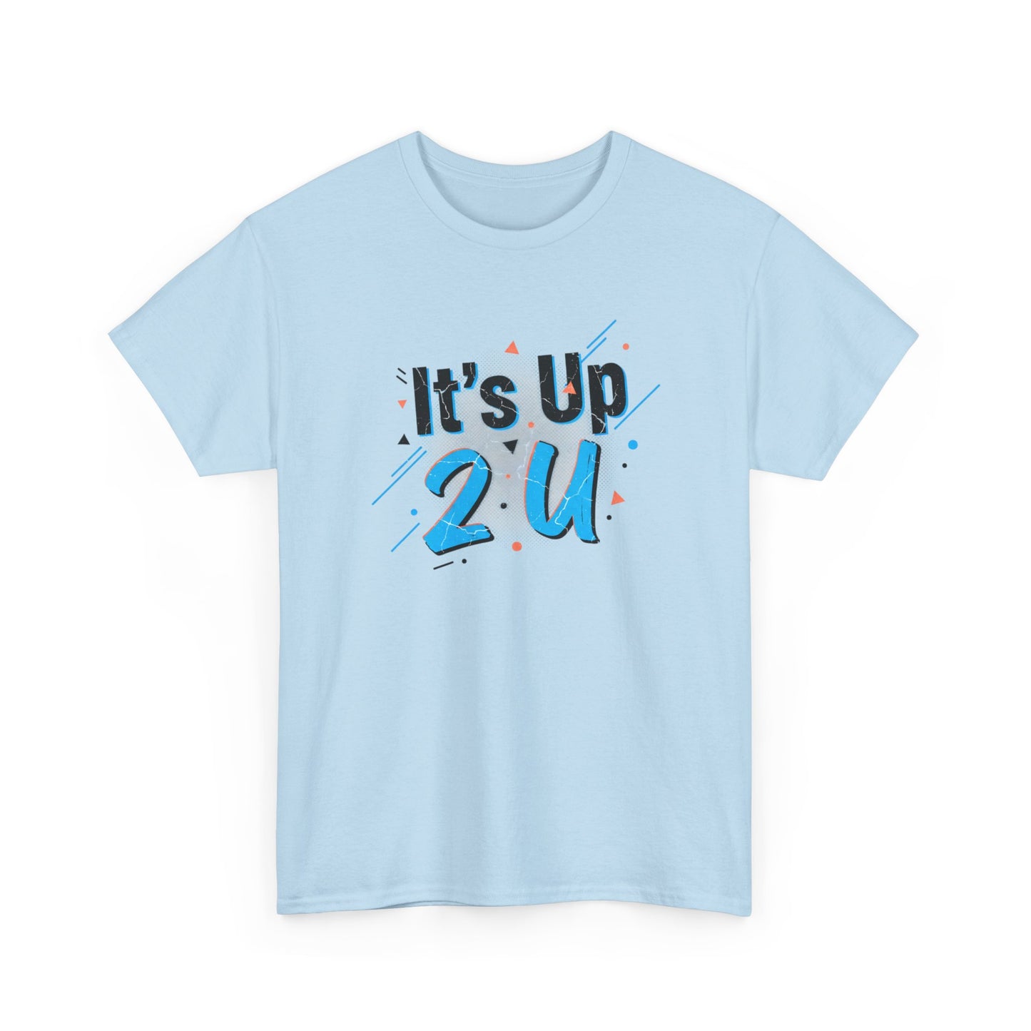 It's Up 2 U T-Shirt — Motivational Graphic Tee Printify