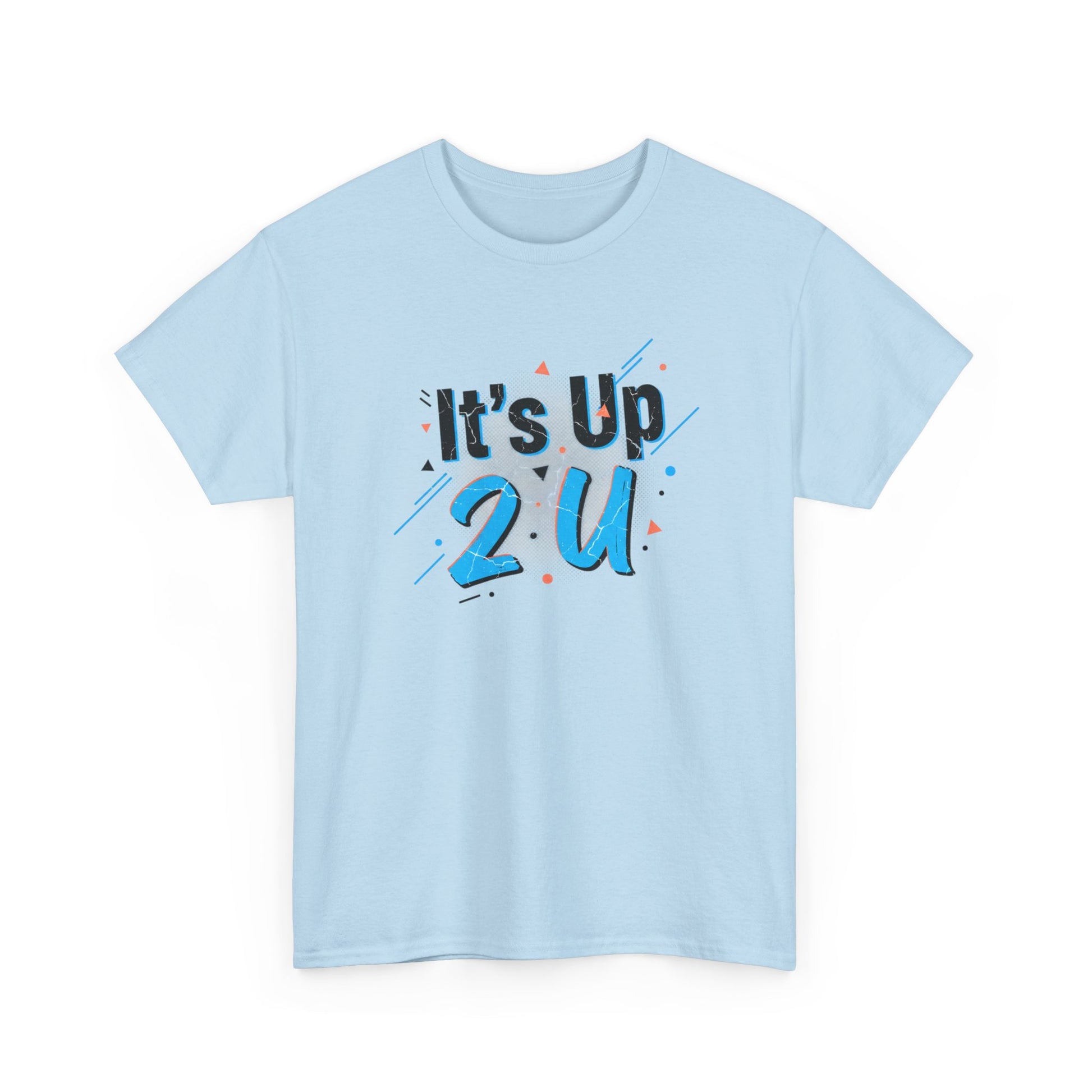 It's Up 2 U T-Shirt — Motivational Graphic Tee Printify