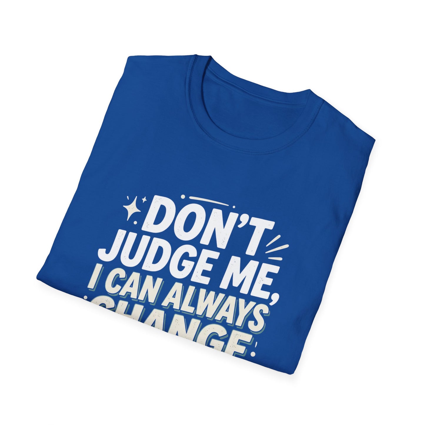Don't Judge Me I Can Always Change Clothes T-Shirt