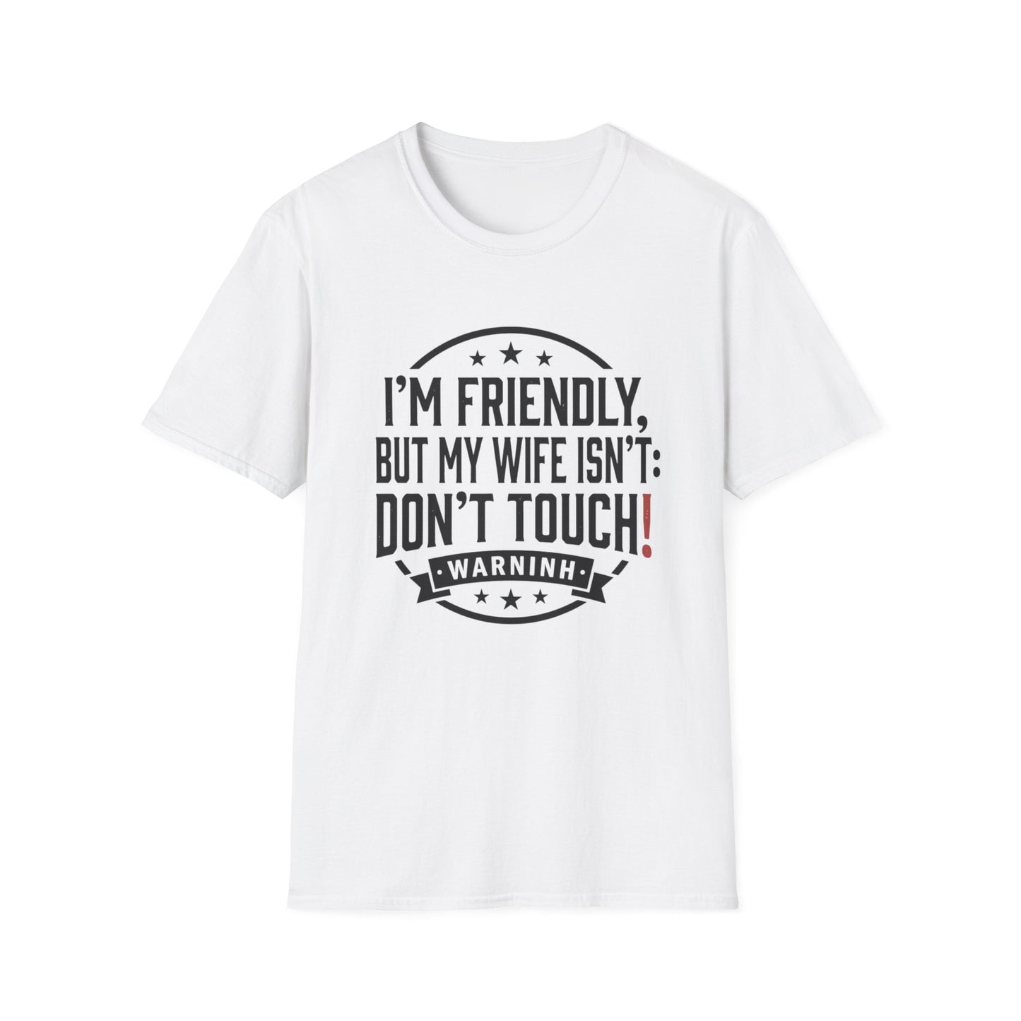 I'm Friendly But My Wife Isn't T-Shirt – Funny Couples Protection Tee