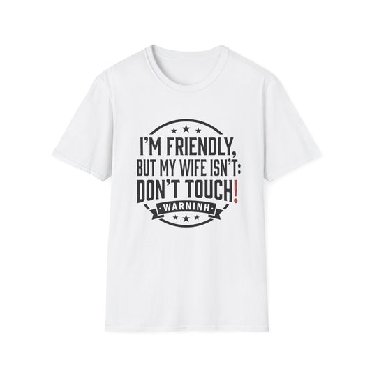 I'm Friendly But My Wife Isn't T-Shirt – Funny Couples Protection Tee