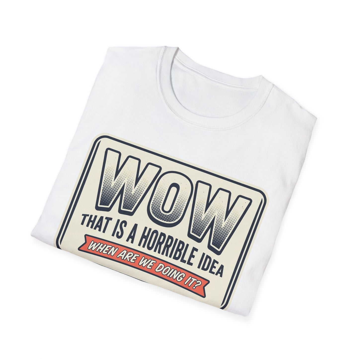 “WOW That Is A Horrible Idea” Retro Sign Tee-Funny Graphic T-Shirt