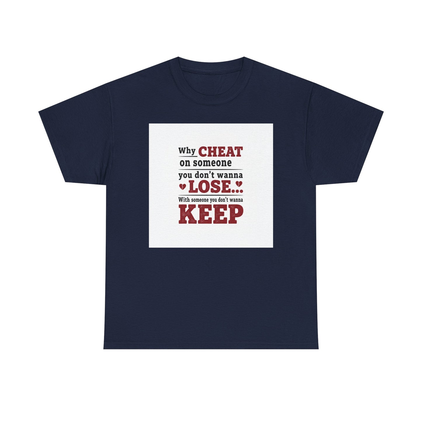 T-Shirt — "Why Cheat on Someone You Don’t Wanna Lose" Relationship Quote Tee Printify