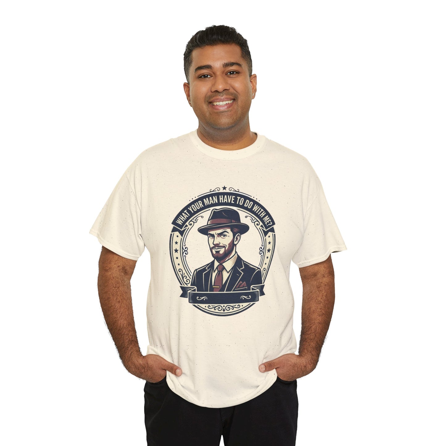 "WHAT YOUR MAN HAVE TO DO WITH ME" T-Shirt — Sassy Graphic Tee