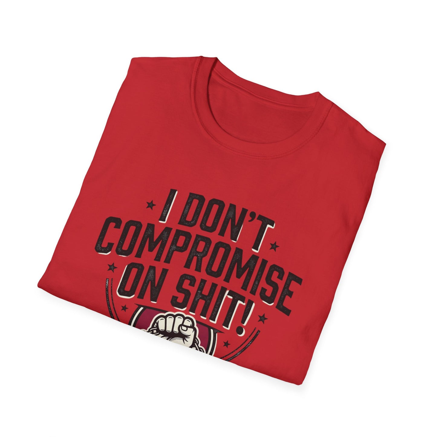 I Don't Compromise On Shit T-Shirt — Bold Fist Graphic Tee for Strong-Willed Adults