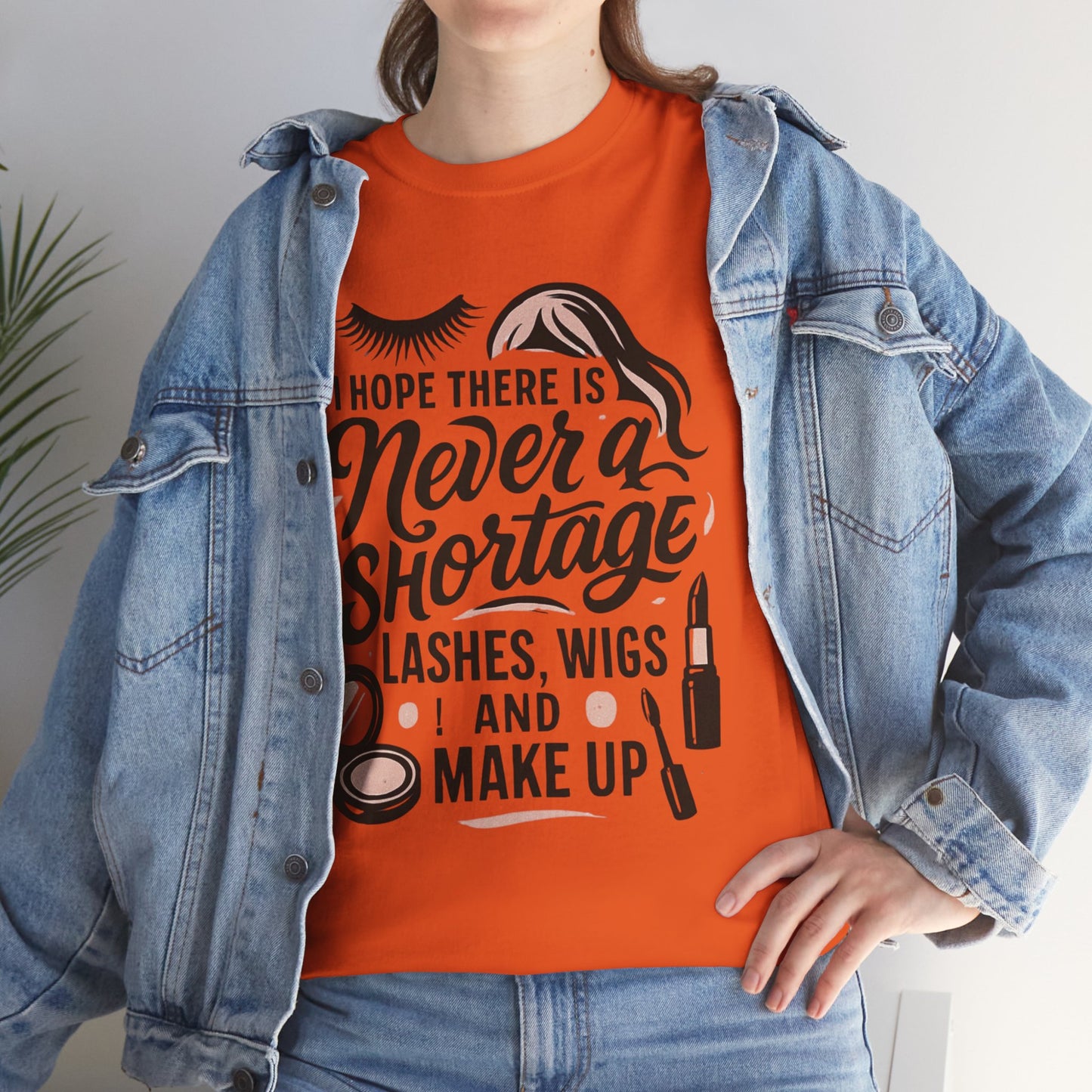 Makeup Lover T‑Shirt — "I Hope There Is Never a Shortage of Lashes, Wigs and Make Up"