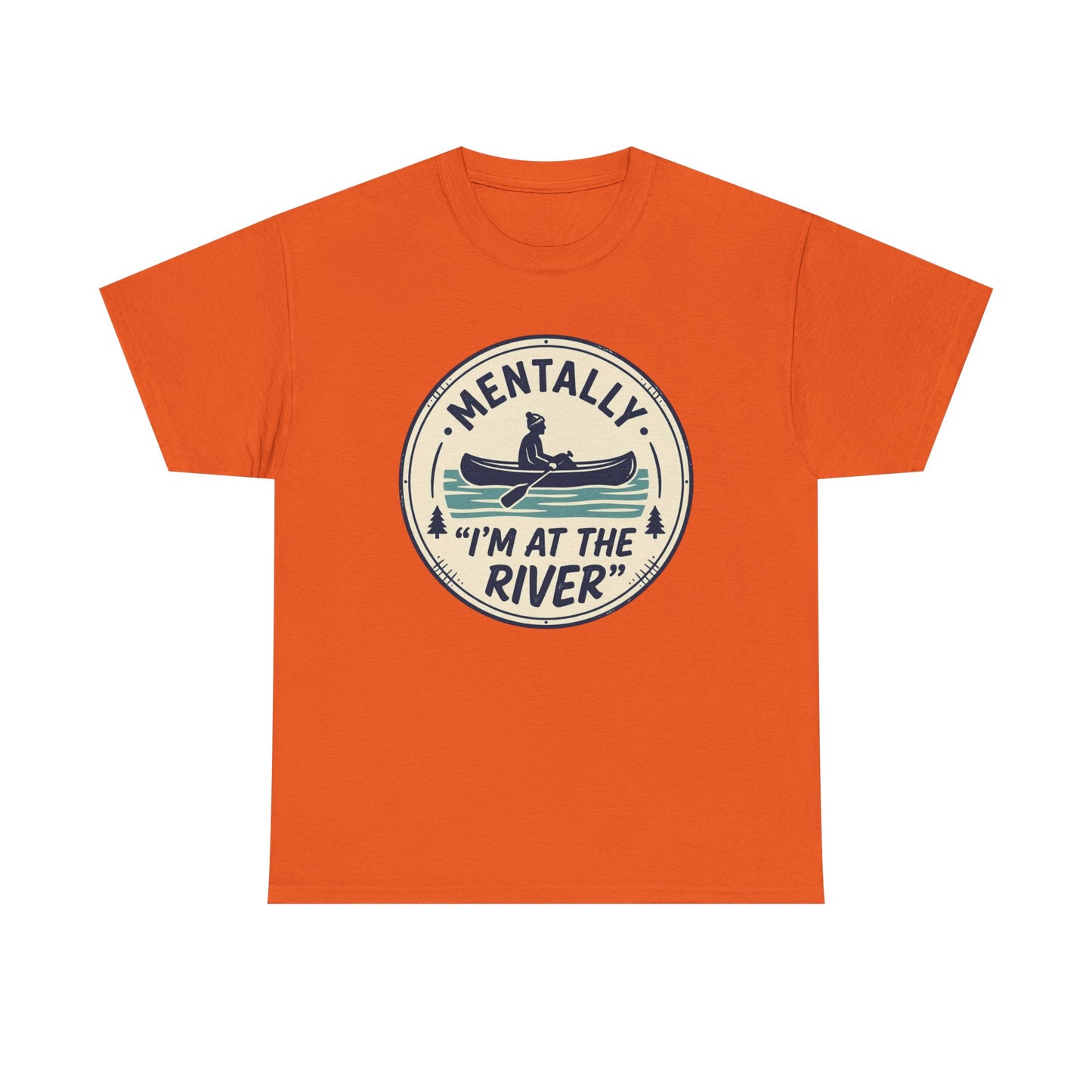 "Mentally I’m At The River" Canoe Graphic Tee