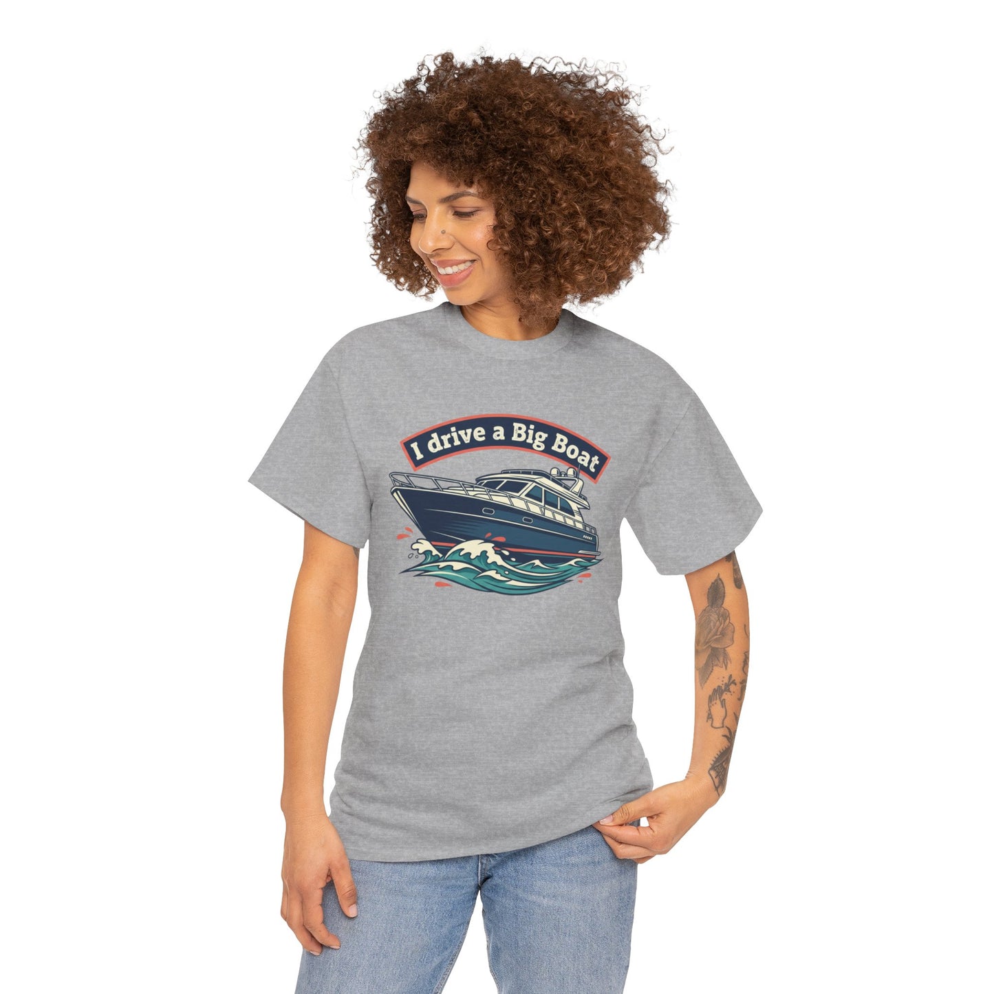 Boat T-Shirt — “I Drive a Big Boat” Graphic Tee for Boating Enthusiasts