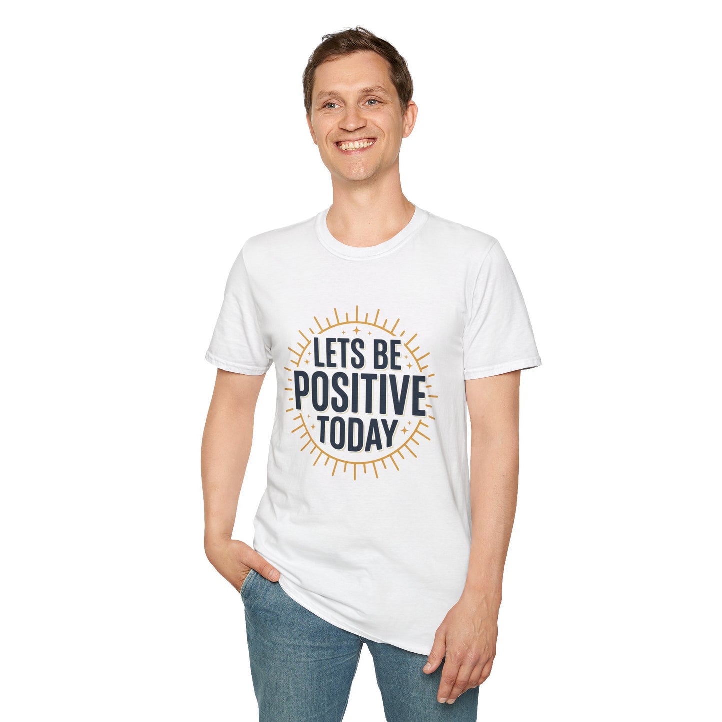 Lets Be Positive Today T-Shirt — Motivational Sunburst Graphic Tee