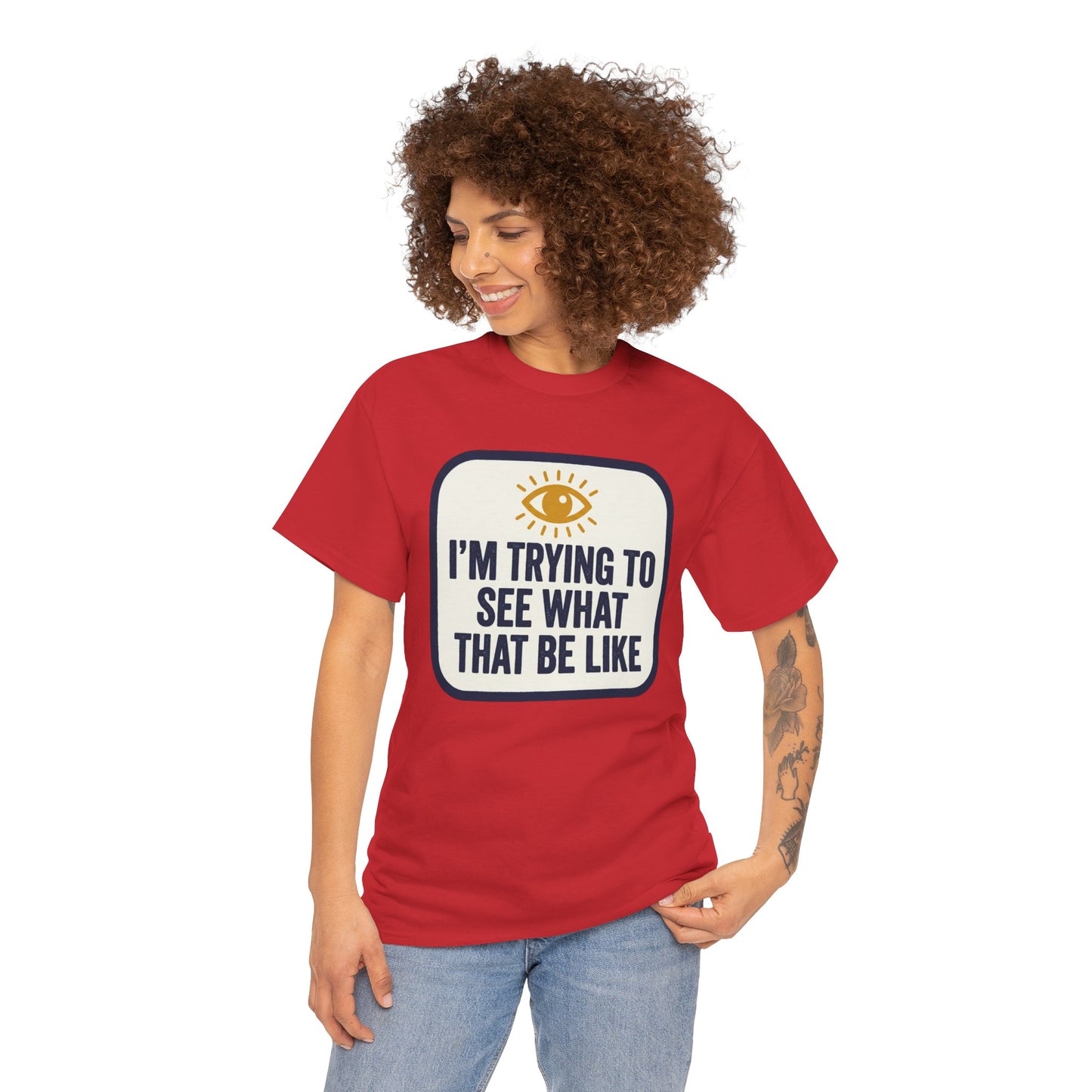 “I’m Trying to See What That Be Like” Graphic Tee — Retro Eye Quote T-Shirt