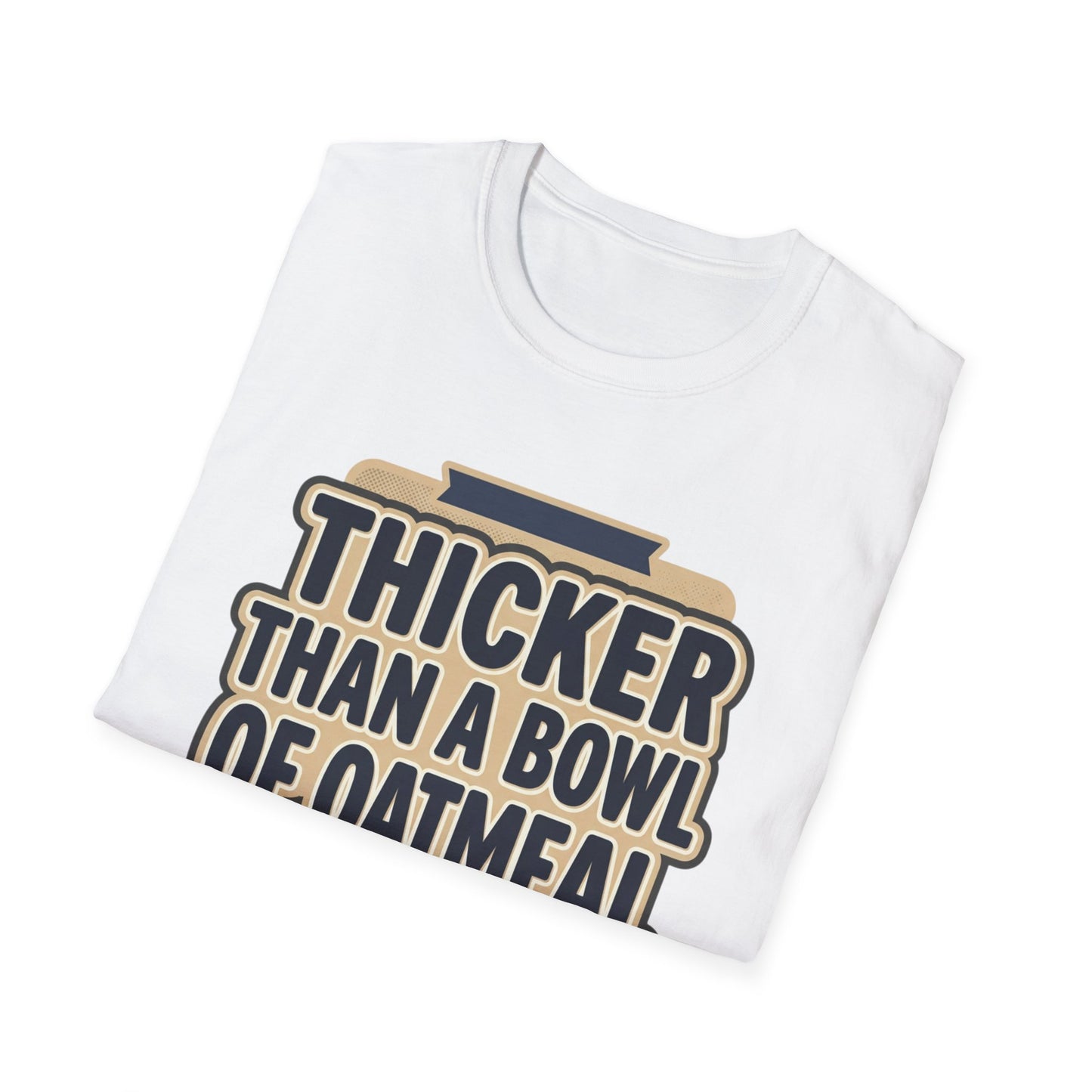 Thicker Than a Bowl of Oatmeal T-Shirt — Funny Body Positive Graphic Tee