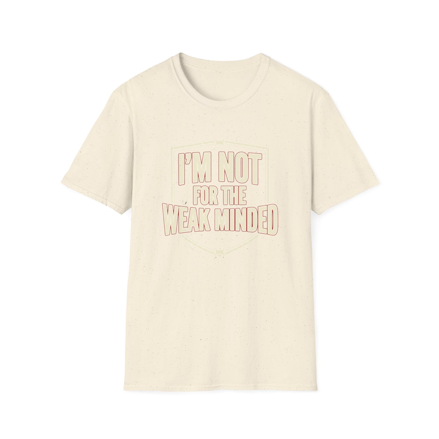 I’m Not For the Weak-Minded T-Shirt — Bold Motivational Graphic Tee