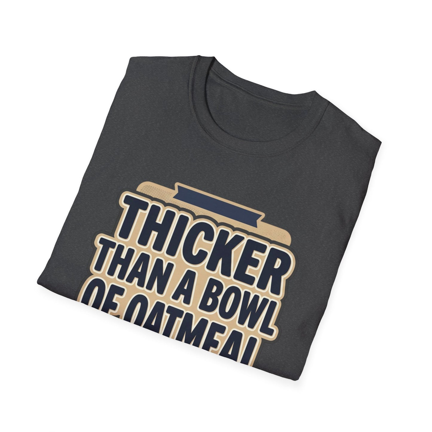 Thicker Than a Bowl of Oatmeal T-Shirt — Funny Body Positive Graphic Tee