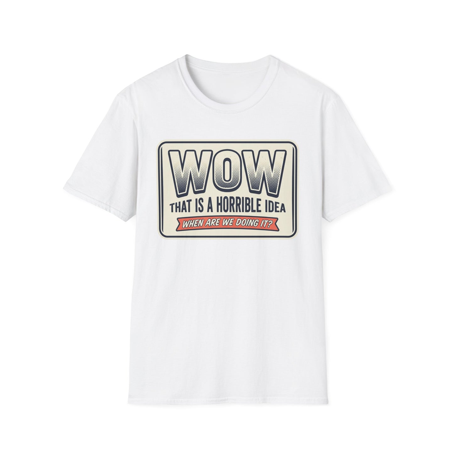 “WOW That Is A Horrible Idea” Retro Sign Tee-Funny Graphic T-Shirt