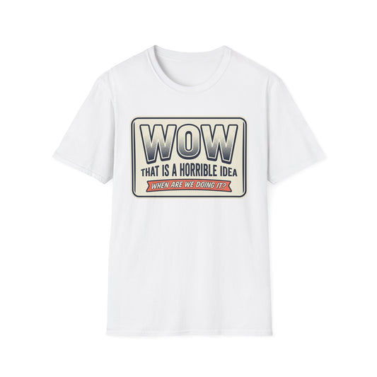 “WOW That Is A Horrible Idea” Retro Sign Tee-Funny Graphic T-Shirt