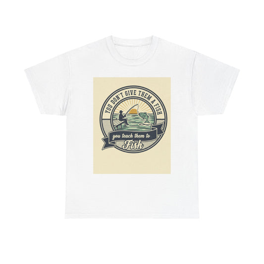 Fishing Vintage Badge T-Shirt — "You Don’t Give Them a Fish, You Teach Them to Fish" Graphic Tee