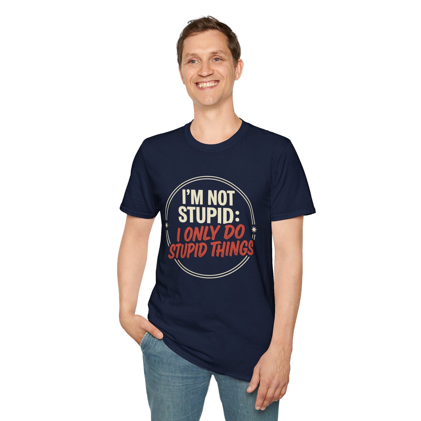 I'm Not Stupid I Only Do Stupid Things T-Shirt