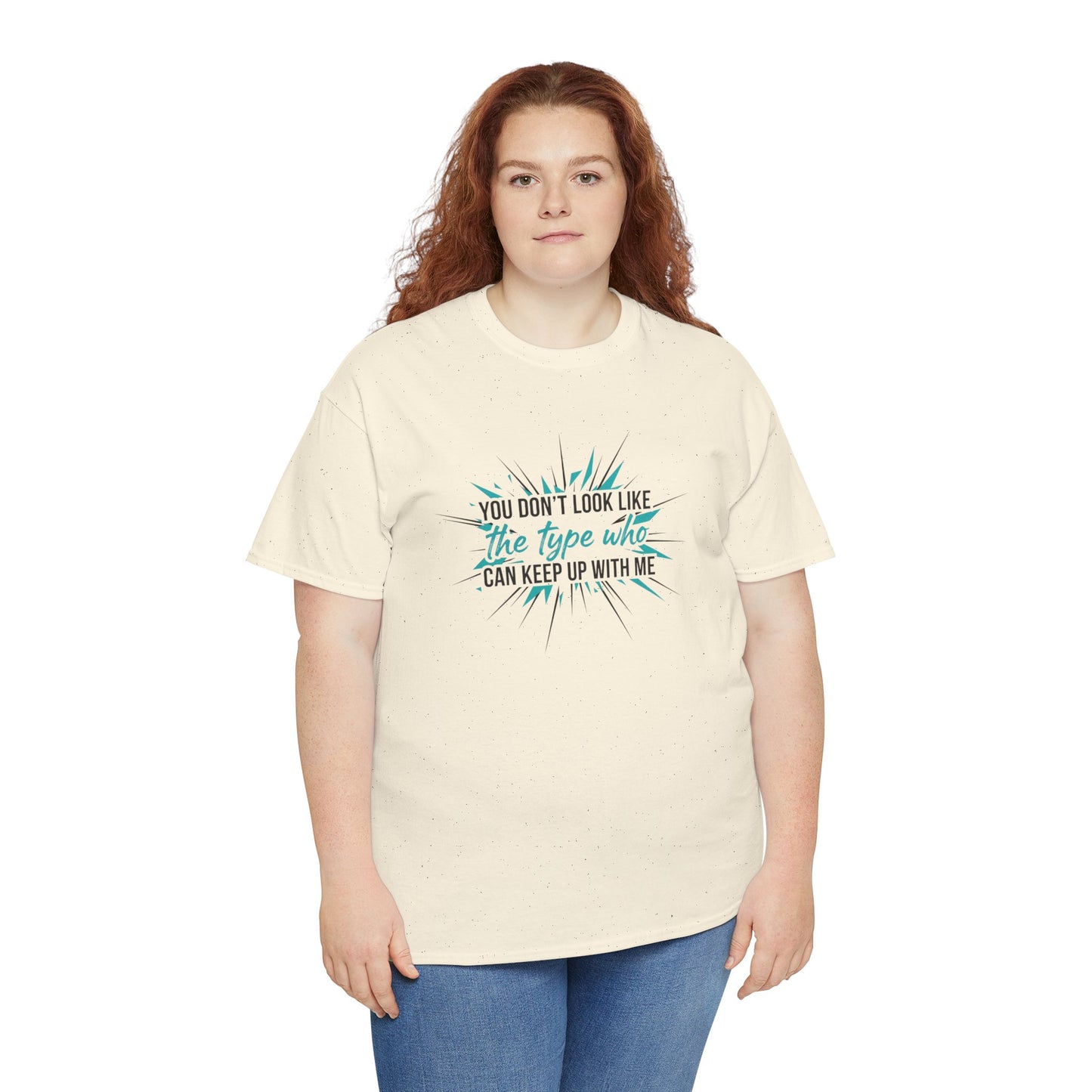 You Don’t Look Like The Type Who Can Keep Up With Me T-Shirt Printify
