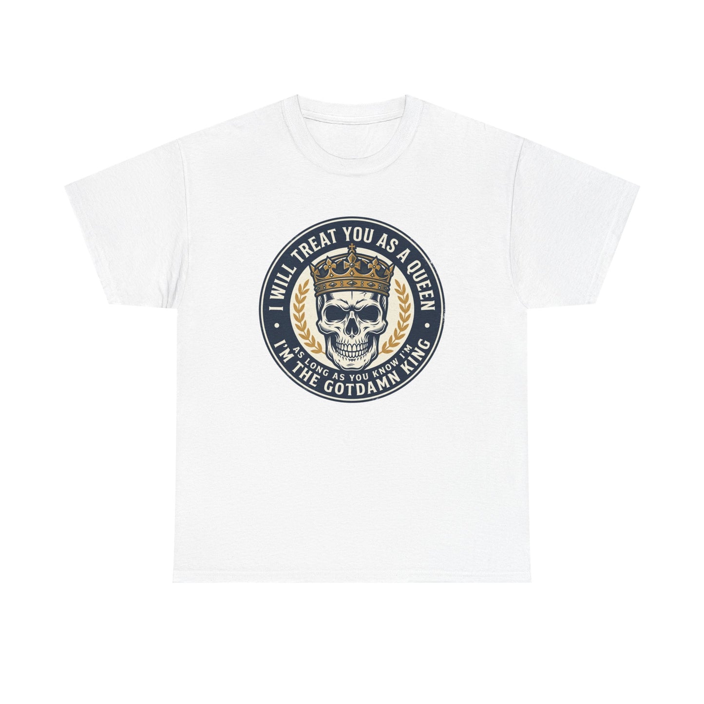 Skull King Tee — "I Will Treat You As A Queen" Graphic T-Shirt