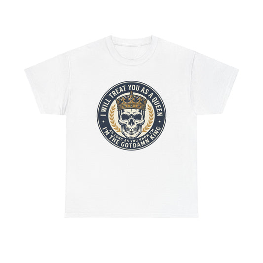 Skull King Tee — "I Will Treat You As A Queen" Graphic T-Shirt