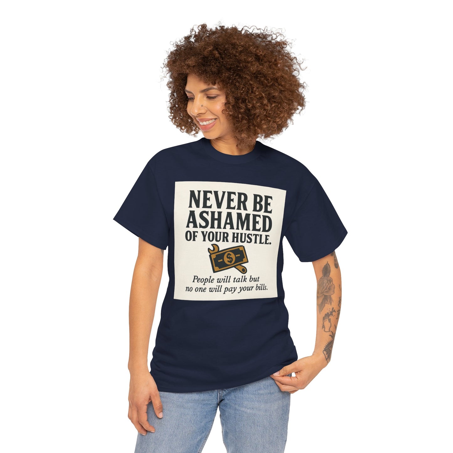 T-Shirt — "Never Be Ashamed of Your Hustle" Motivational Money Graphic Tee
