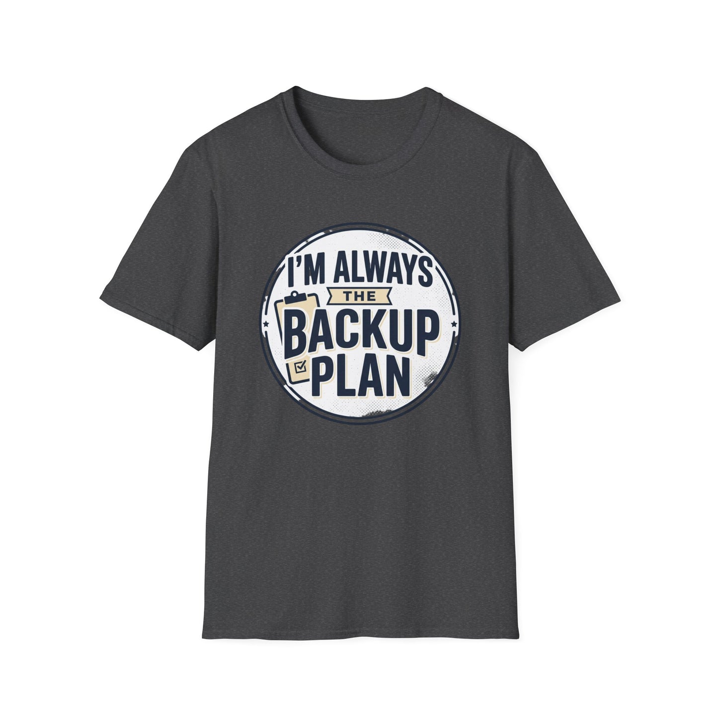 Backup Plan T-Shirt — "I'm Always the Backup Plan" Funny Graphic Tee