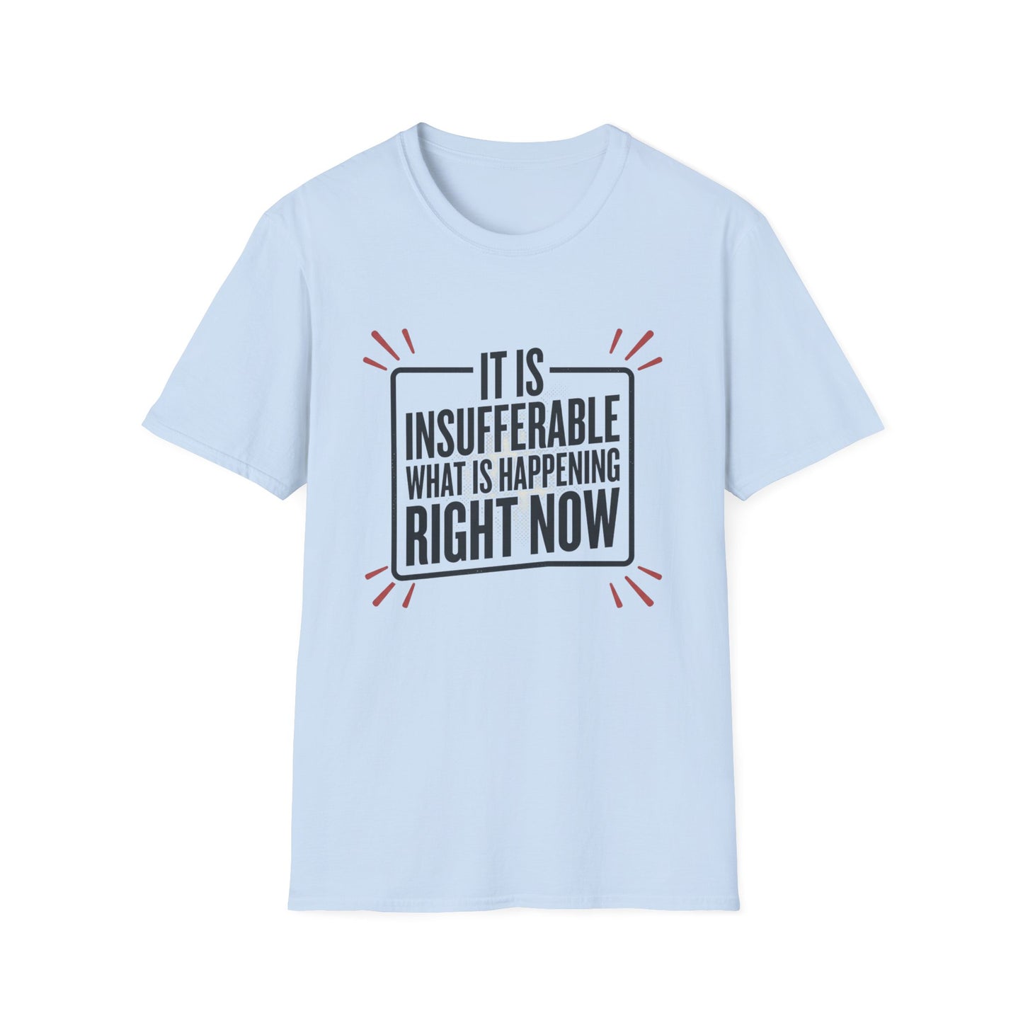 “It Is Insufferable What Is Happening Right Now” Graphic T-Shirt