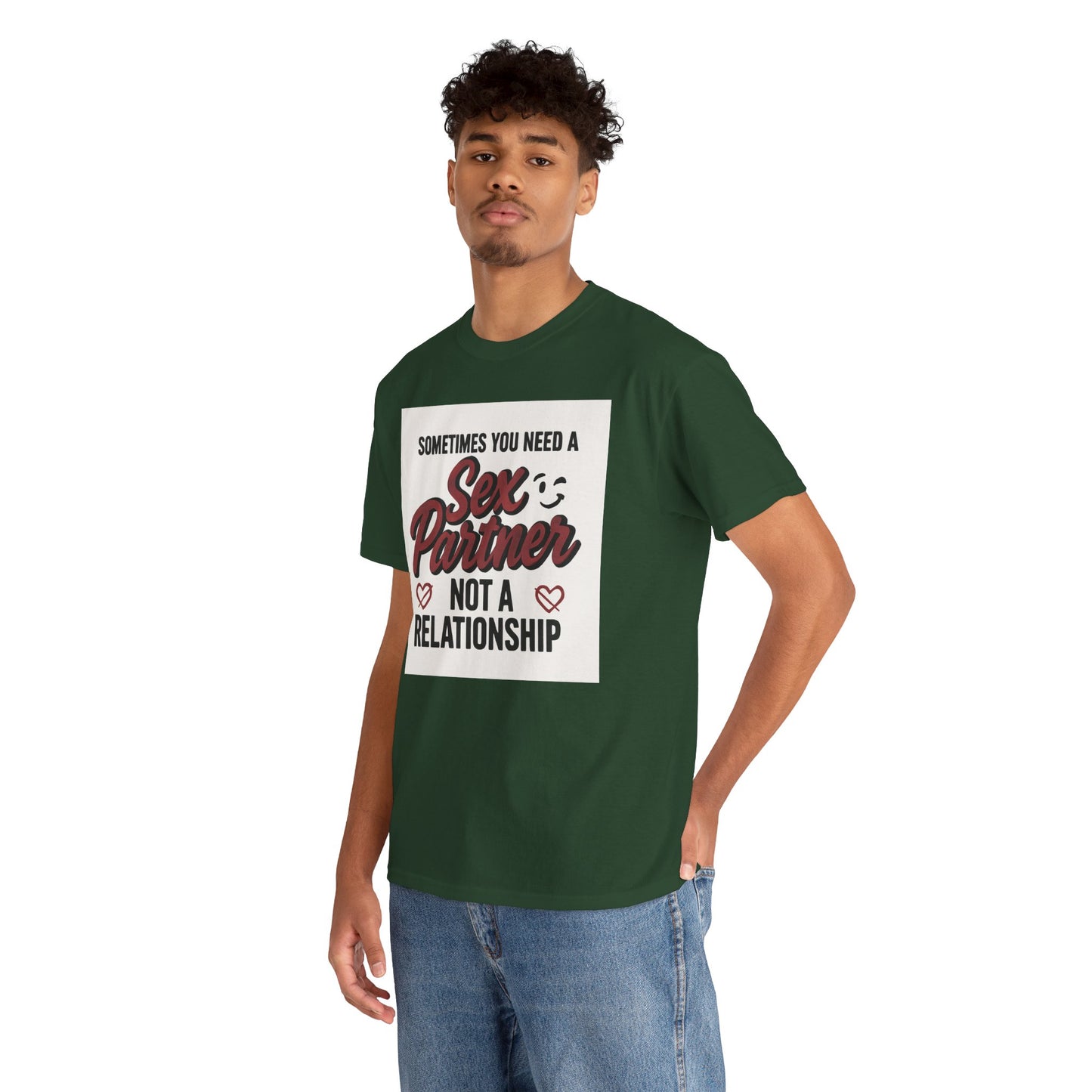 T-Shirt — "Sometimes You Need a Sex Partner Not a Relationship" Graphic Tee Printify