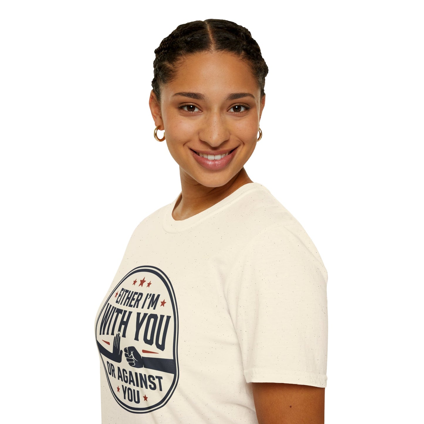 Either I'm With You or Against You T-Shirt