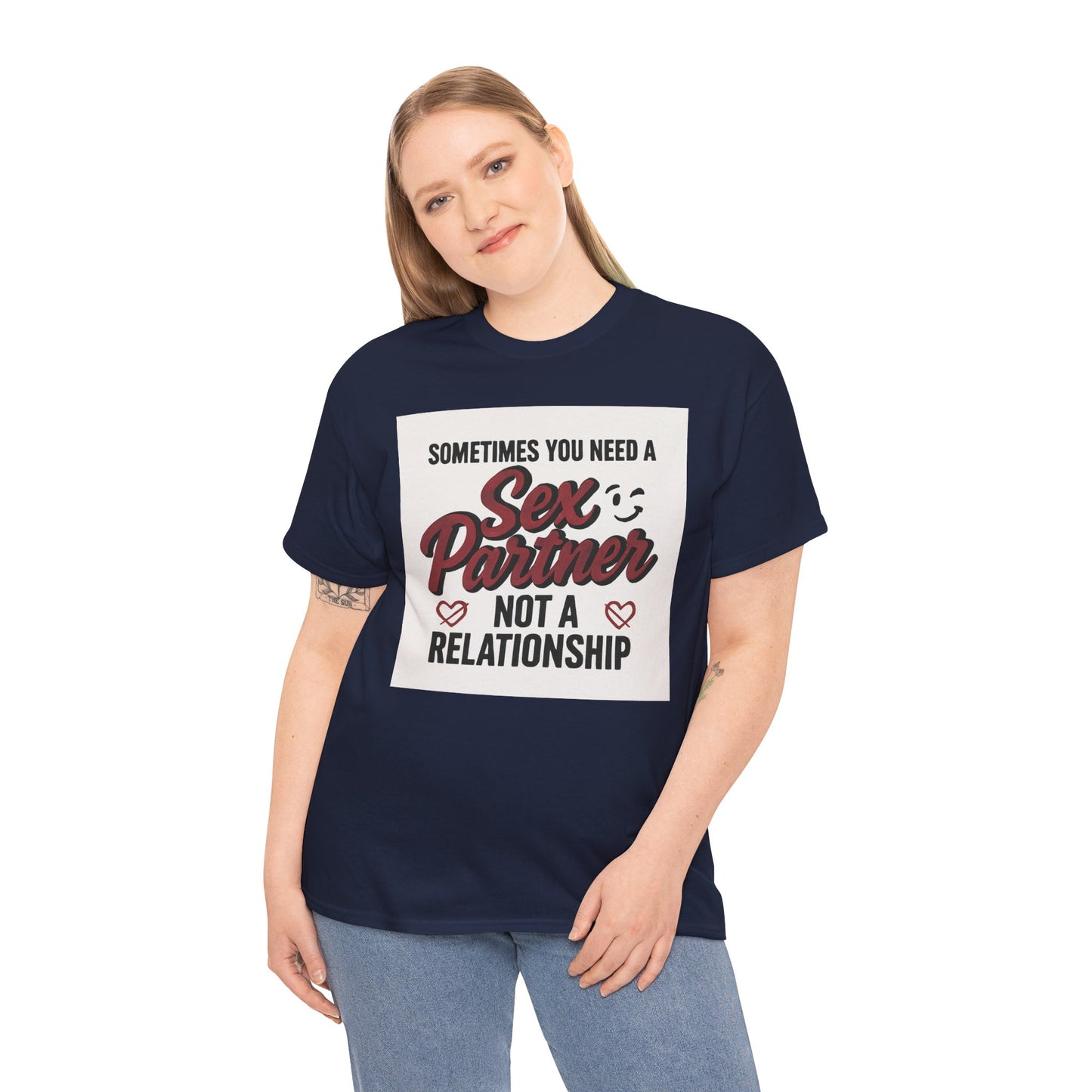 T-Shirt — "Sometimes You Need a Sex Partner Not a Relationship" Graphic Tee Printify