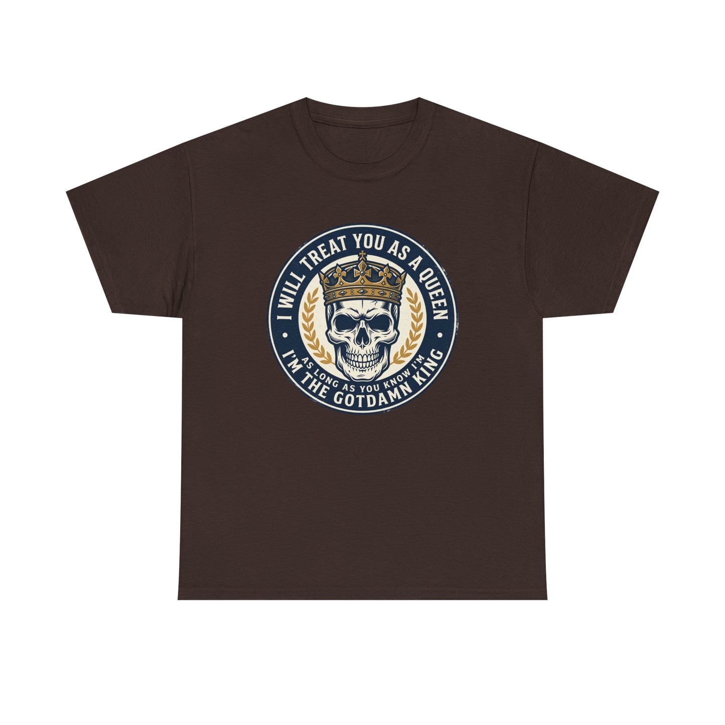 Skull King Tee — "I Will Treat You As A Queen" Graphic T-Shirt
