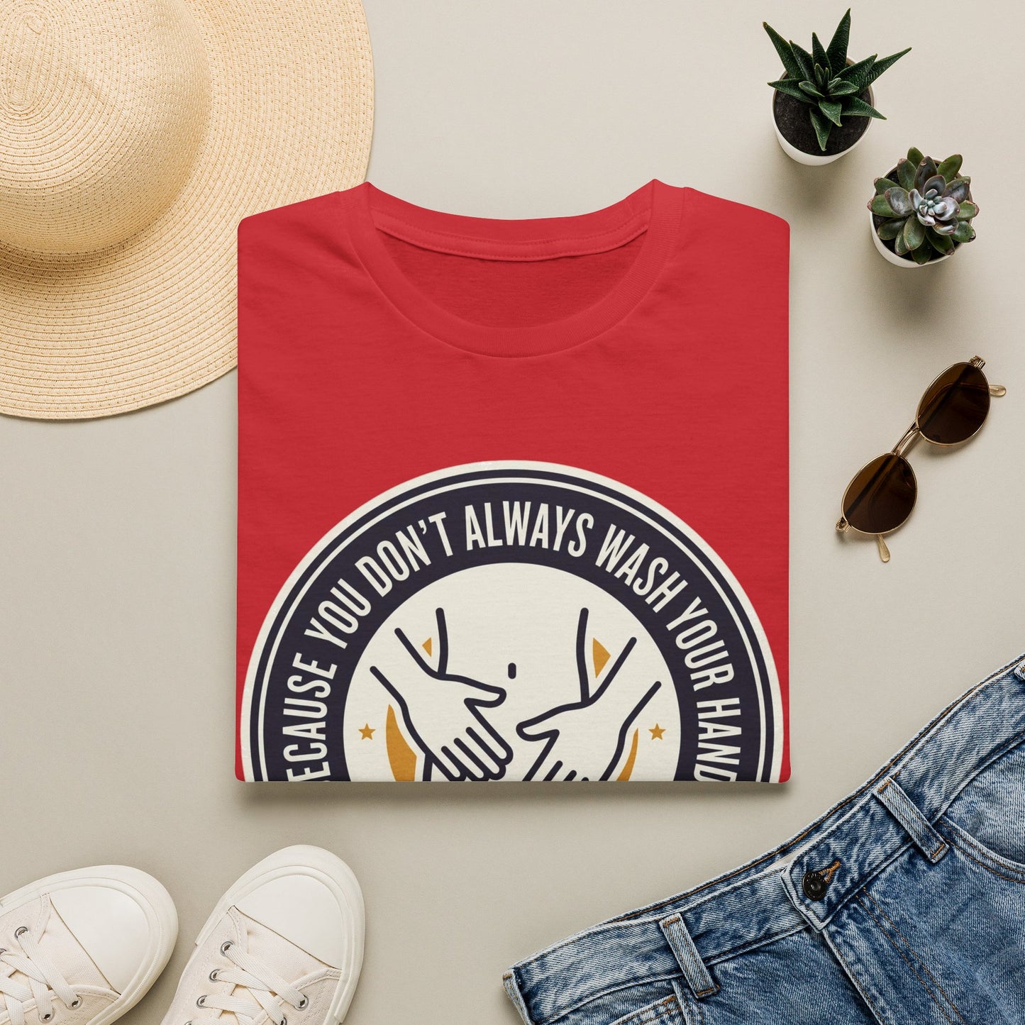 "Because You Don't Always Wash Your Hands" Graphic Tee (Handwashing Reminder)