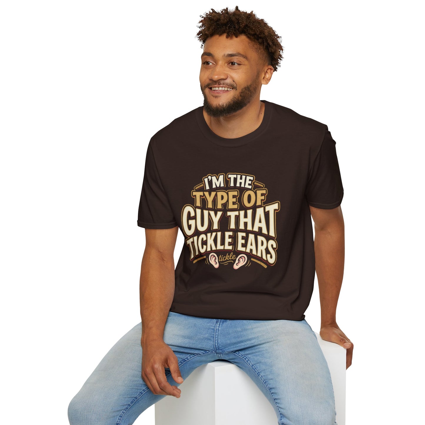 I'm The Type Of Guy That Tickle Ears T-Shirt — Funny Novelty Graphic Tee