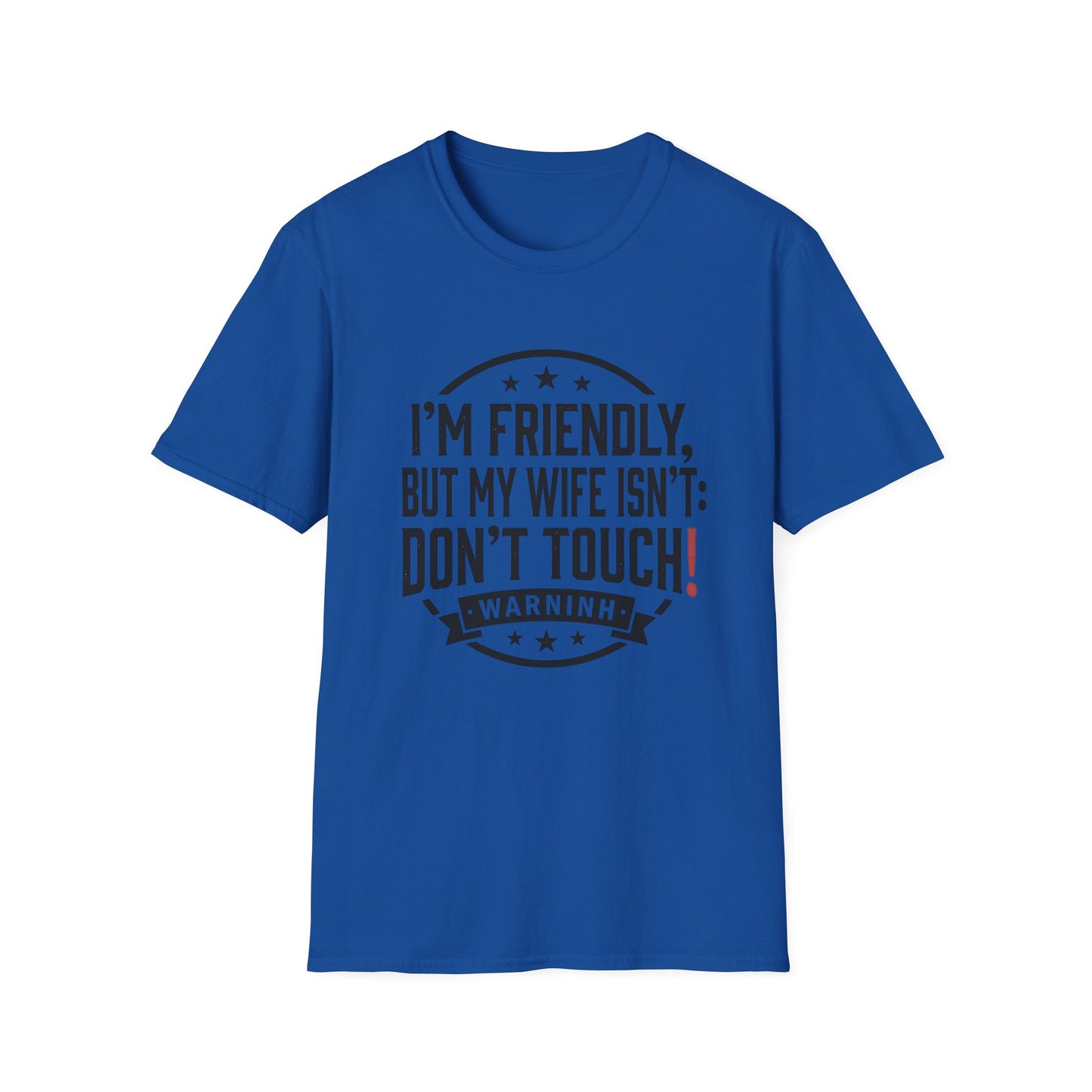 I'm Friendly But My Wife Isn't T-Shirt – Funny Couples Protection Tee