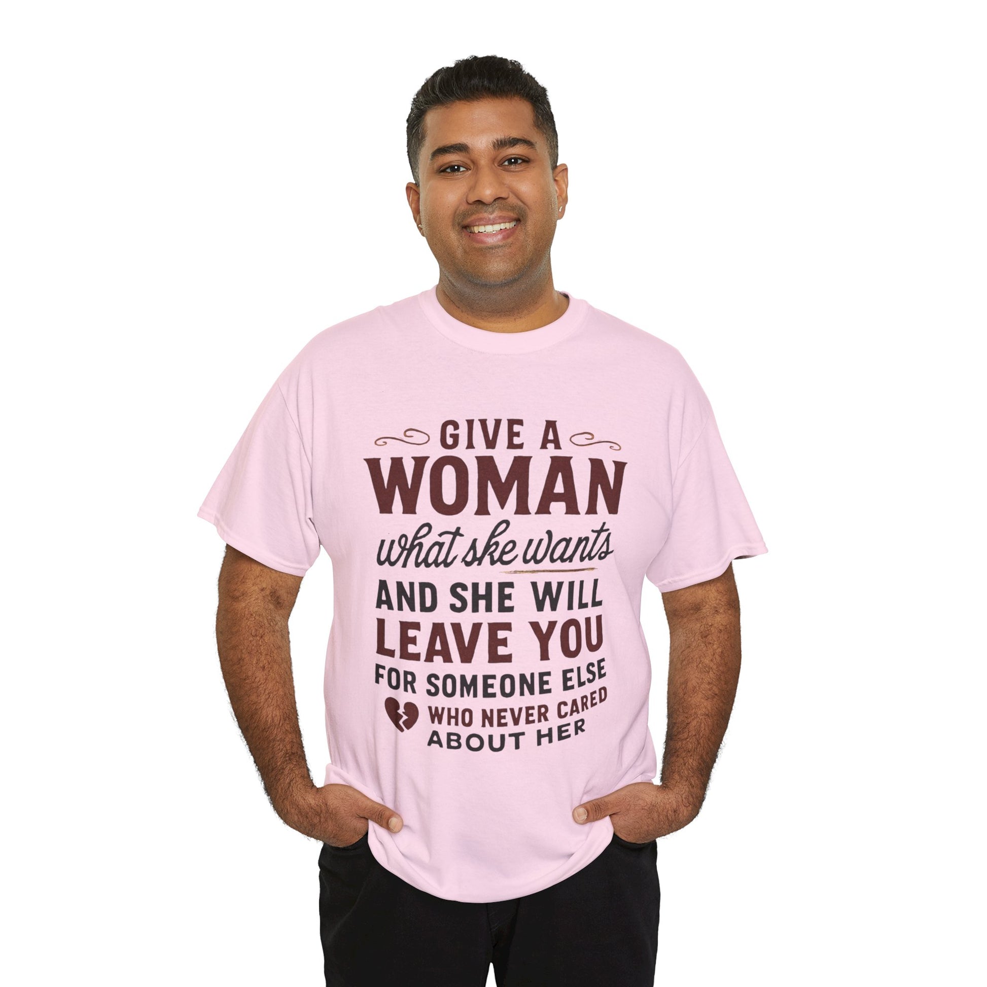 T-Shirt — "Give a Woman What She Wants" Funny Relationship Quote Tee Printify